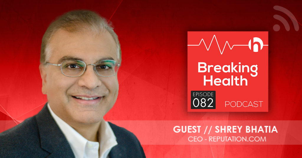 Reputation.com CEO Bhatia Wants to Help Providers Understand What Patients Are Saying
