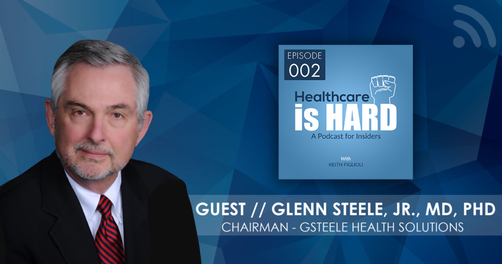 Insider Glenn Steele’s Take on Redefining Value, Aligning Providers and Payers, and Driving Innovation