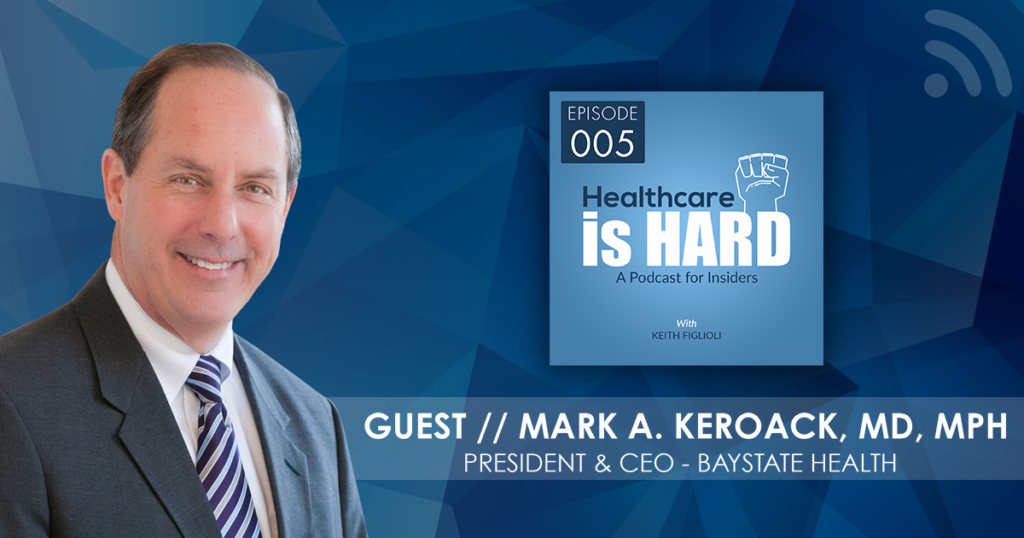 Creating Disciplined Innovation In Healthcare with Baystate Health CEO Mark Keroack